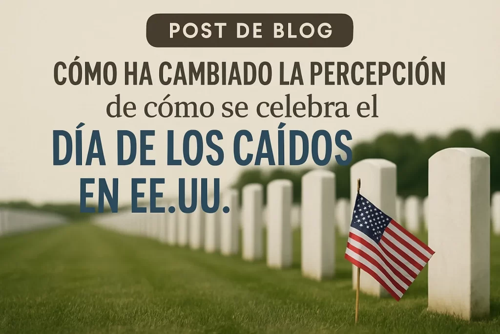 cómo ha cambiado la percepción de Cómo se celebra el Día de los Caídos en EE.UU.
