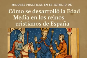 mejores prácticas en el estudio de Cómo se desarrolló la Edad Media en los reinos cristianos de España