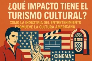 que-impacto-tiene-el-turismo-cultural-en-Como-la-industria-del-entretenimiento-promueve-la-cultura-americana | Diario Digital XXI qué impacto tiene el turismo cultural en Cómo la industria del entretenimiento promueve la cultura americana