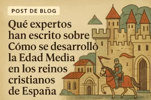 qué expertos han escrito sobre Cómo se desarrolló la Edad Media en los reinos cristianos de España