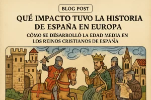 qué impacto tuvo la historia de España en Europa Cómo se desarrolló la Edad Media en los reinos cristianos de España