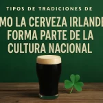 tipos de tradiciones de Cómo la cerveza irlandesa forma parte de la cultura nacional