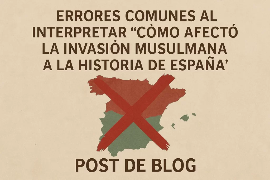 errores comunes al interpretar Cómo afectó la invasión musulmana a la historia de España