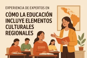 experiencia de expertos en Cómo la educación incluye elementos culturales regionales