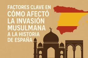 factores clave en Cómo afectó la invasión musulmana a la historia de España