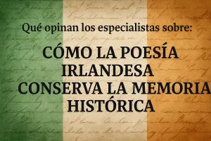 qué opinan los especialistas sobre Cómo la poesía irlandesa conserva la memoria histórica
