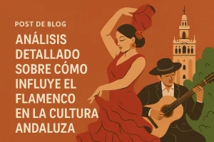 análisis detallado sobre Cómo influye el flamenco en la cultura andaluza