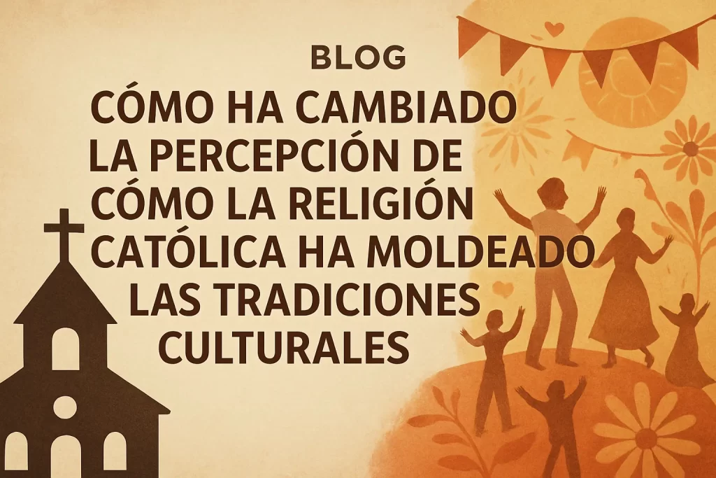 cómo ha cambiado la percepción de Cómo la religión católica ha moldeado las tradiciones culturales