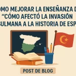 cómo mejorar la enseñanza de Cómo afectó la invasión musulmana a la historia de España
