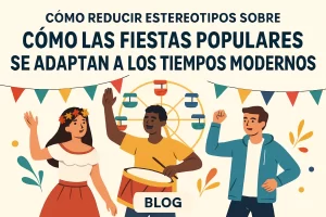 cómo reducir estereotipos sobre Cómo las fiestas populares se adaptan a los tiempos modernos