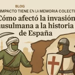 qué impacto tiene en la memoria colectiva Cómo afectó la invasión musulmana a la historia de España
