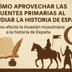 Cómo aprovechar las fuentes primarias para entender la invasión musulmana y su impacto en la historia de España