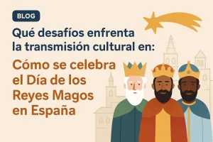 qué desafíos enfrenta la transmisión cultural en Cómo se celebra el Día de los Reyes Magos en España