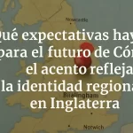 Cómo el acento refleja la identidad regional en Inglaterra: expectativas para el futuro