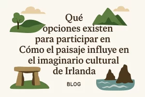 qué opciones existen para participar en Cómo el paisaje influye en el imaginario cultural de Irlanda