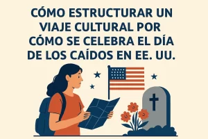 cómo estructurar un viaje cultural por Cómo se celebra el Día de los Caídos en EE.UU.