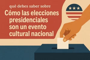 qué debes saber sobre Cómo las elecciones presidenciales son un evento cultural nacional