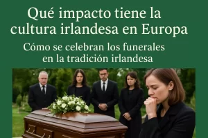 qué impacto tiene la cultura irlandesa en Europa Cómo se celebran los funerales en la tradición irlandesa