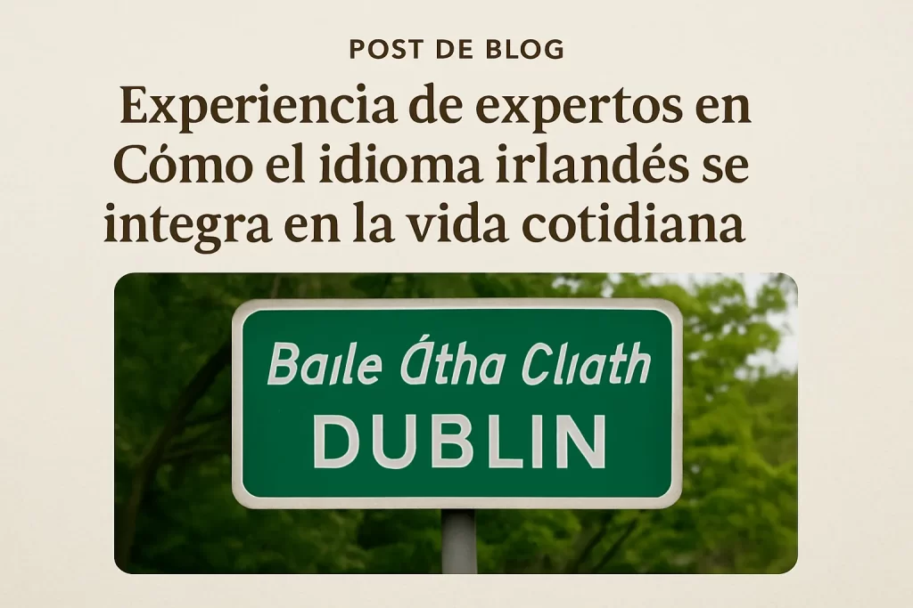 experiencia de expertos en Cómo el idioma irlandés se integra en la vida cotidiana