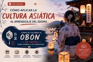 cómo aplicar la cultura asiática al aprendizaje del idioma Cómo se celebra el Obon en Japón como honor a los ancestros