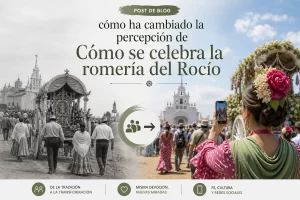 cómo ha cambiado la percepción de Cómo se celebra la romería del Rocío